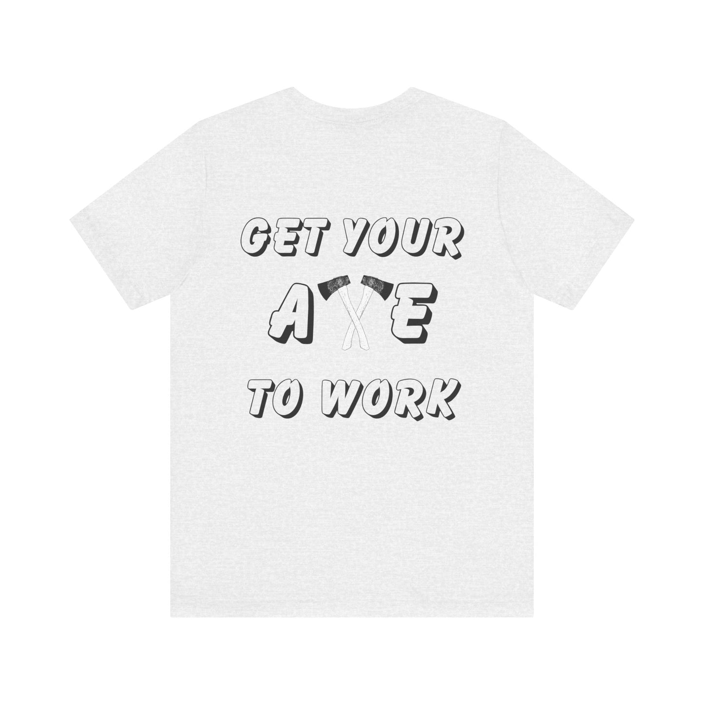 Get Your Axe to Work Tee