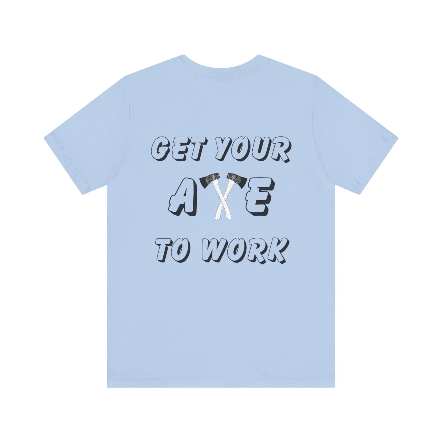 Get Your Axe to Work Tee