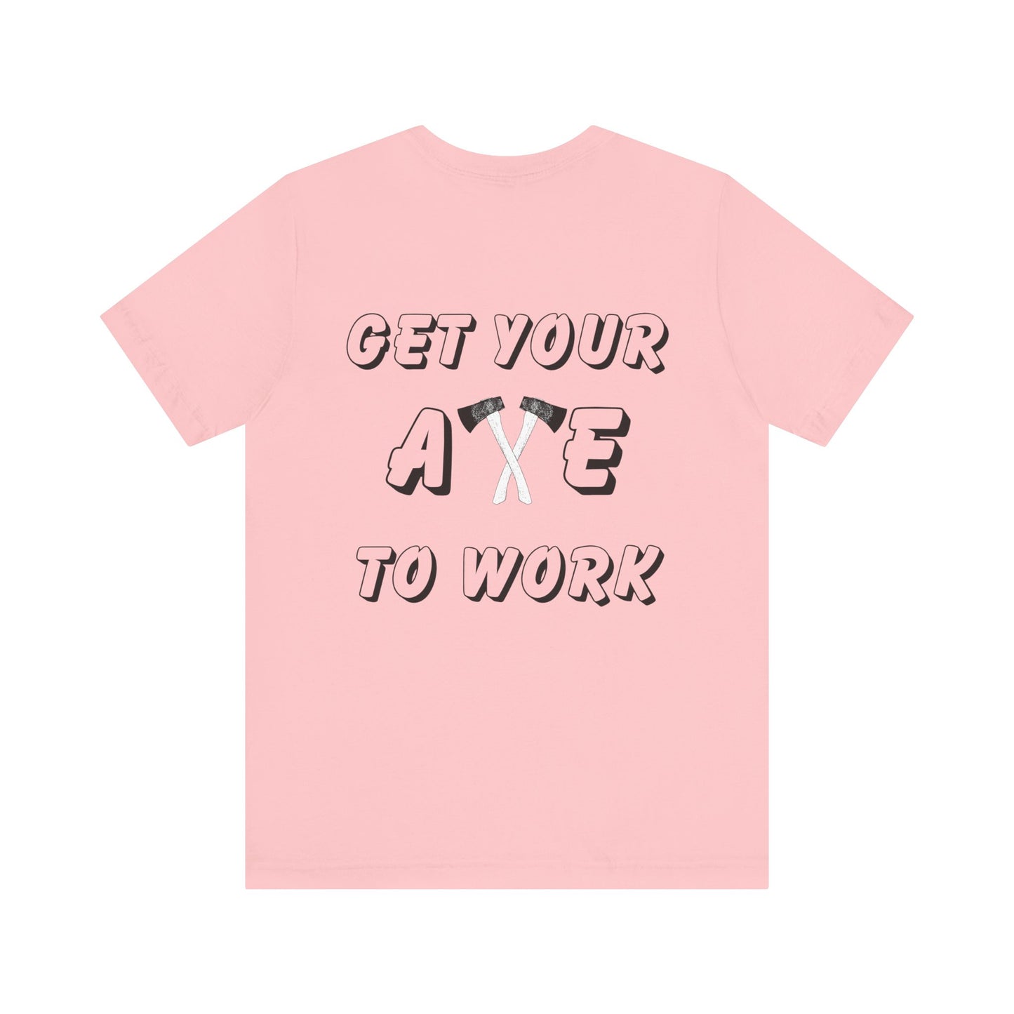 Get Your Axe to Work Tee