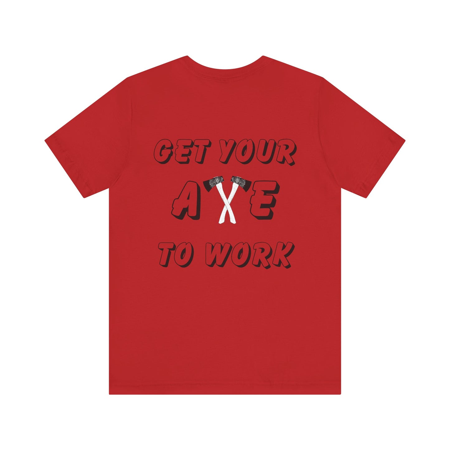 Get Your Axe to Work Tee
