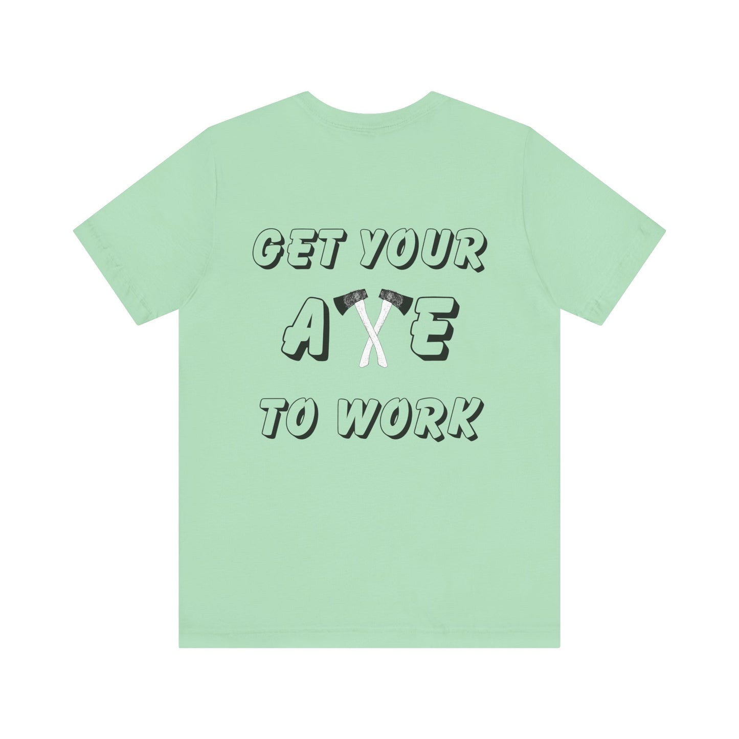 Get Your Axe to Work Tee