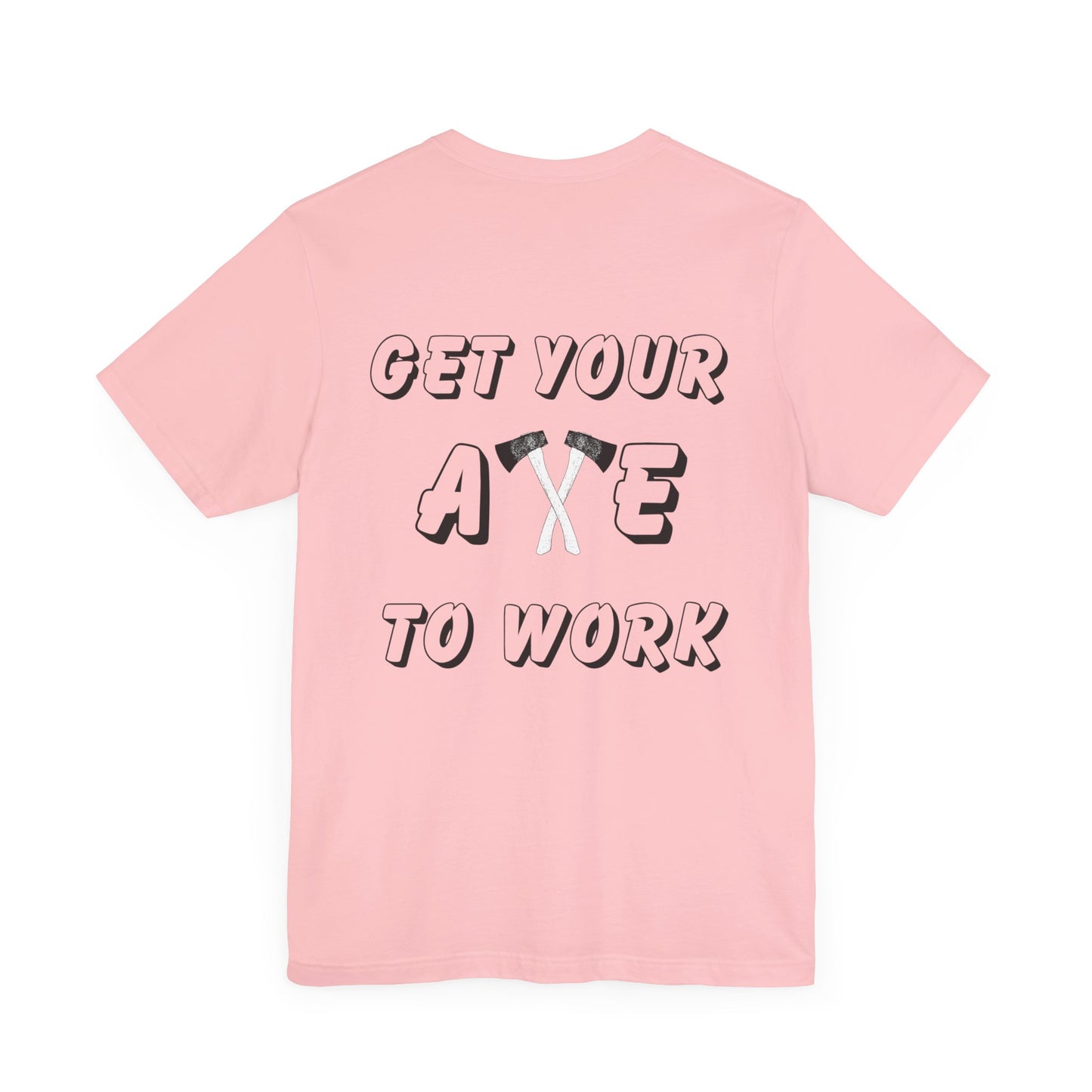 Get Your Axe to Work Tee