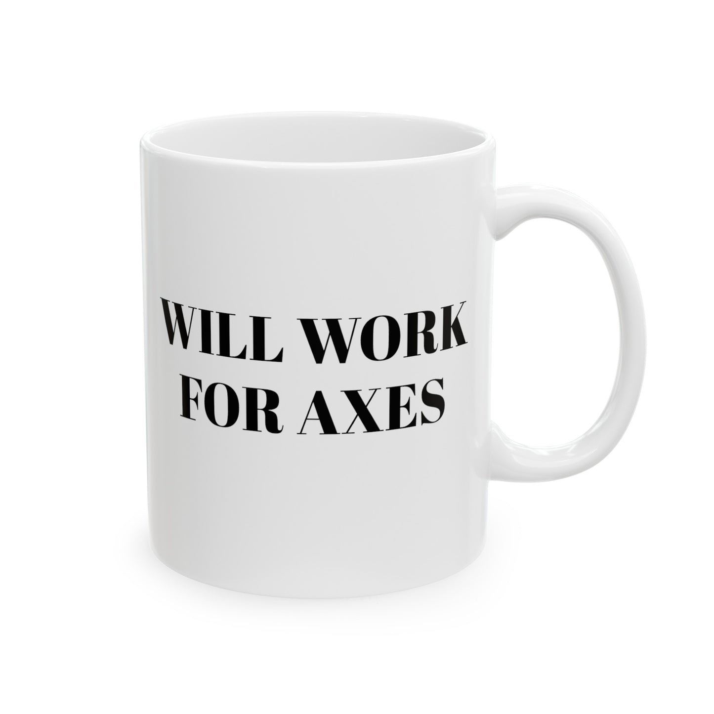 " Will work for axes" Ceramic Mug, (11oz)