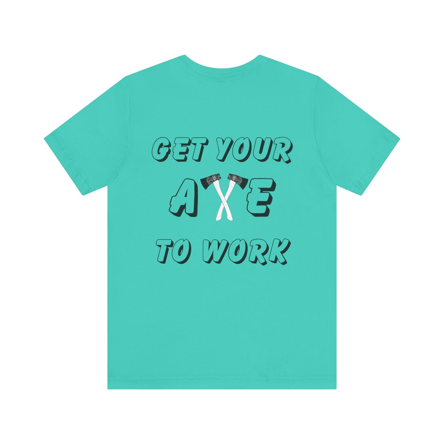 Get Your Axe to Work Tee