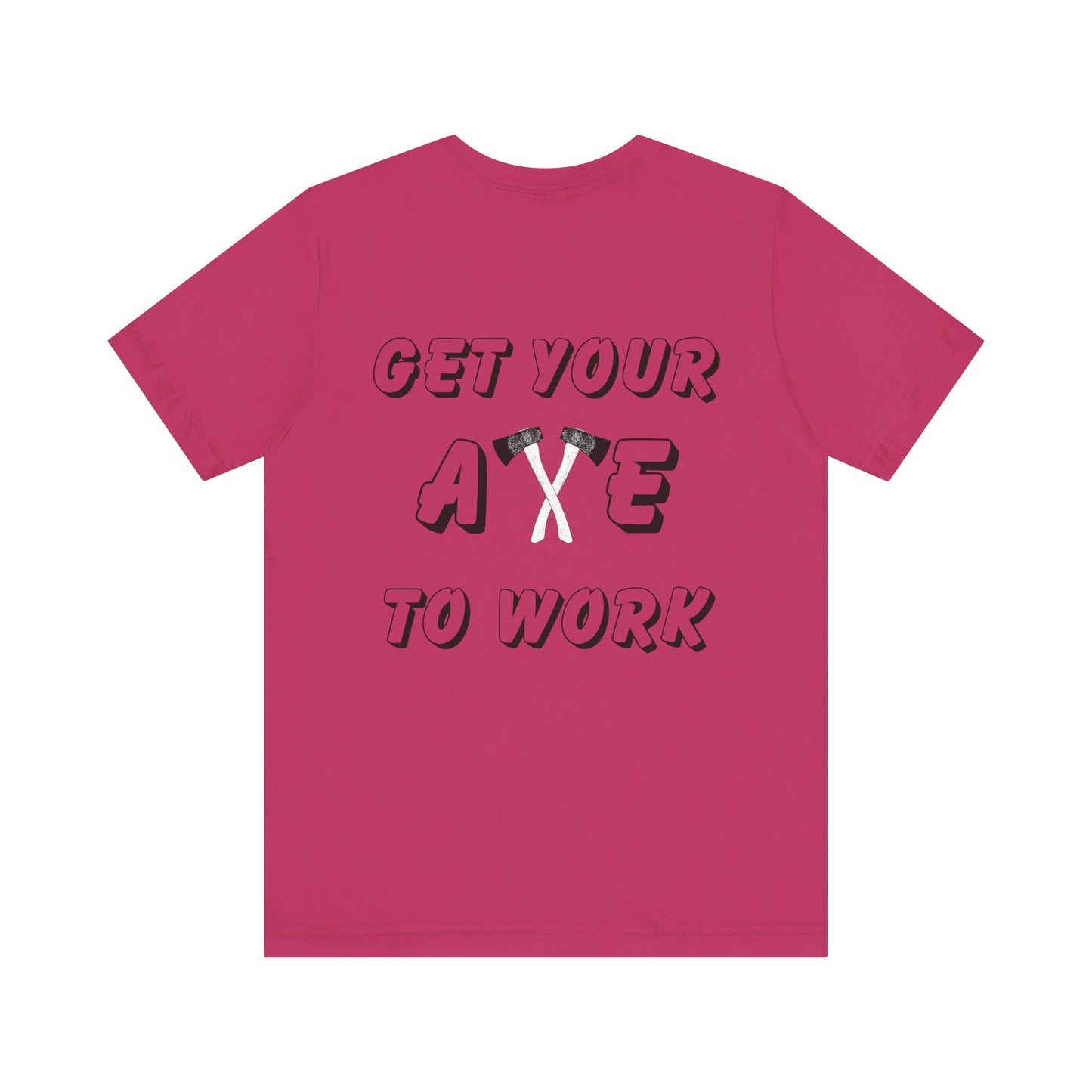 Get Your Axe to Work Tee