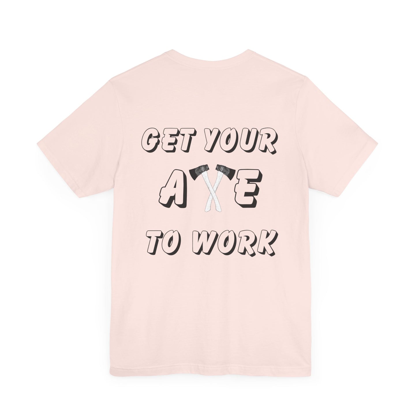 Get Your Axe to Work Tee