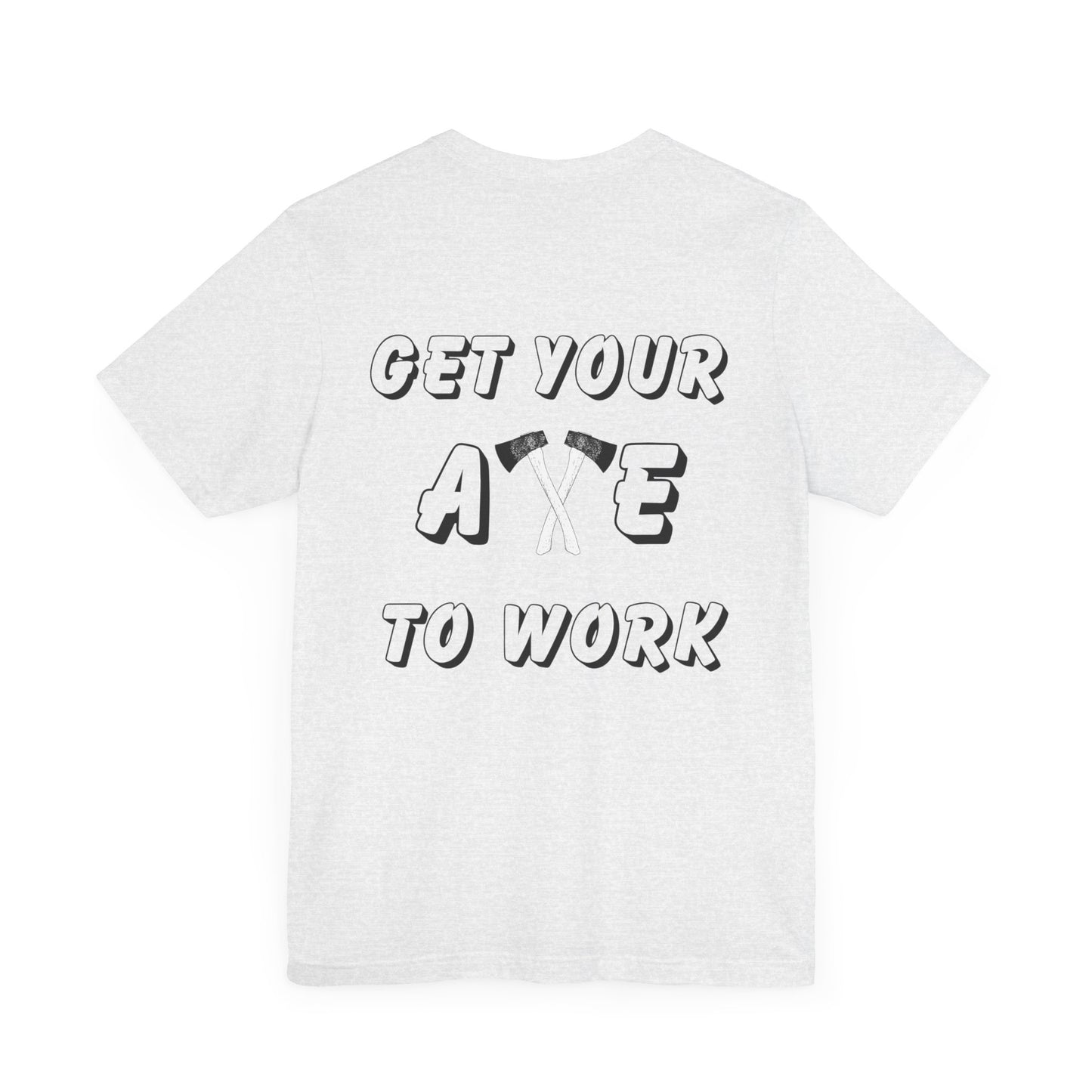 Get Your Axe to Work Tee