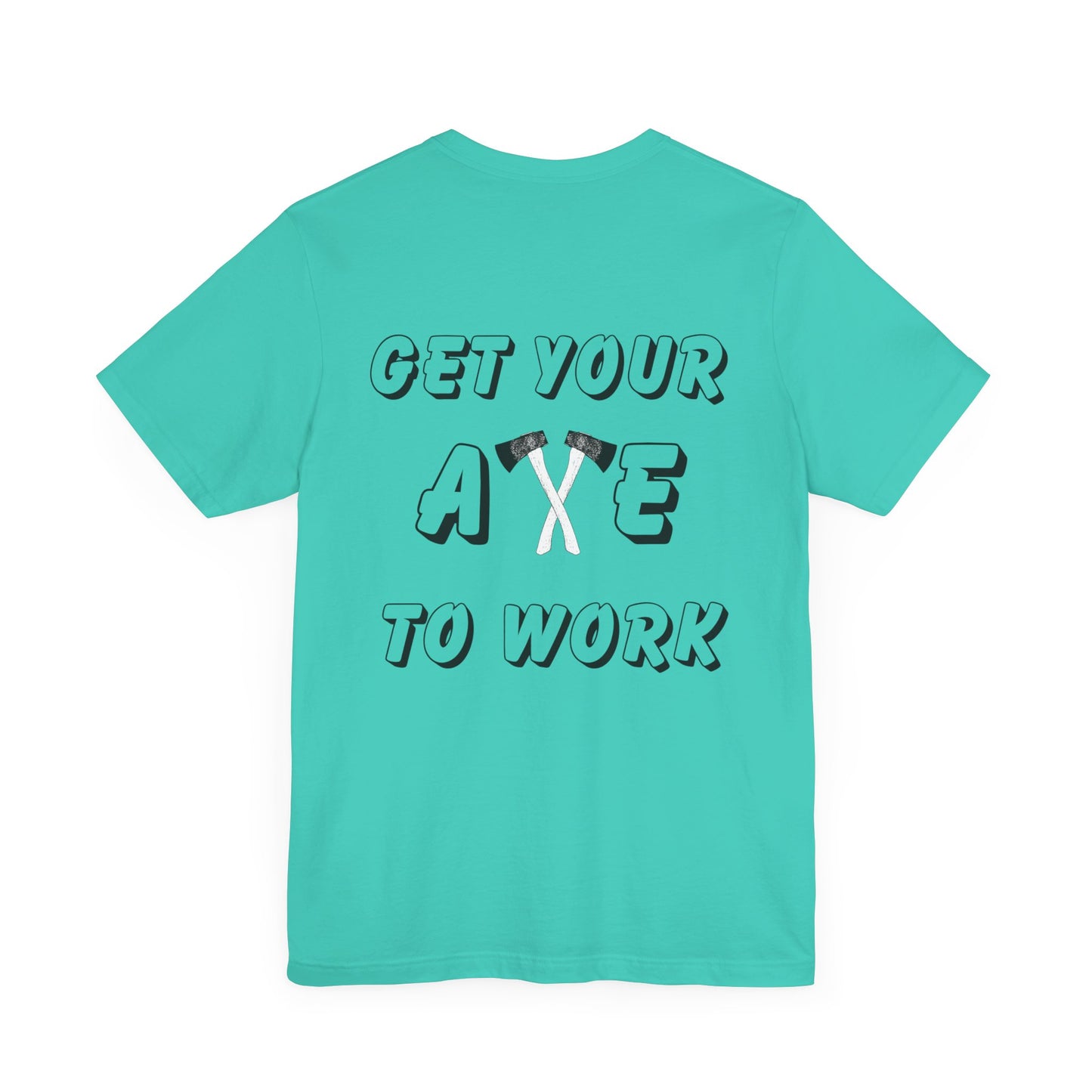 Get Your Axe to Work Tee