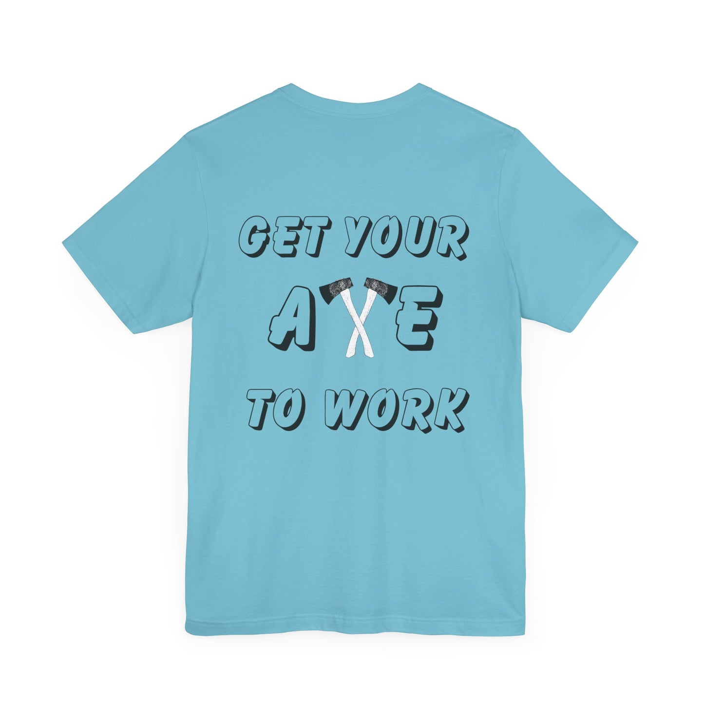 Get Your Axe to Work Tee