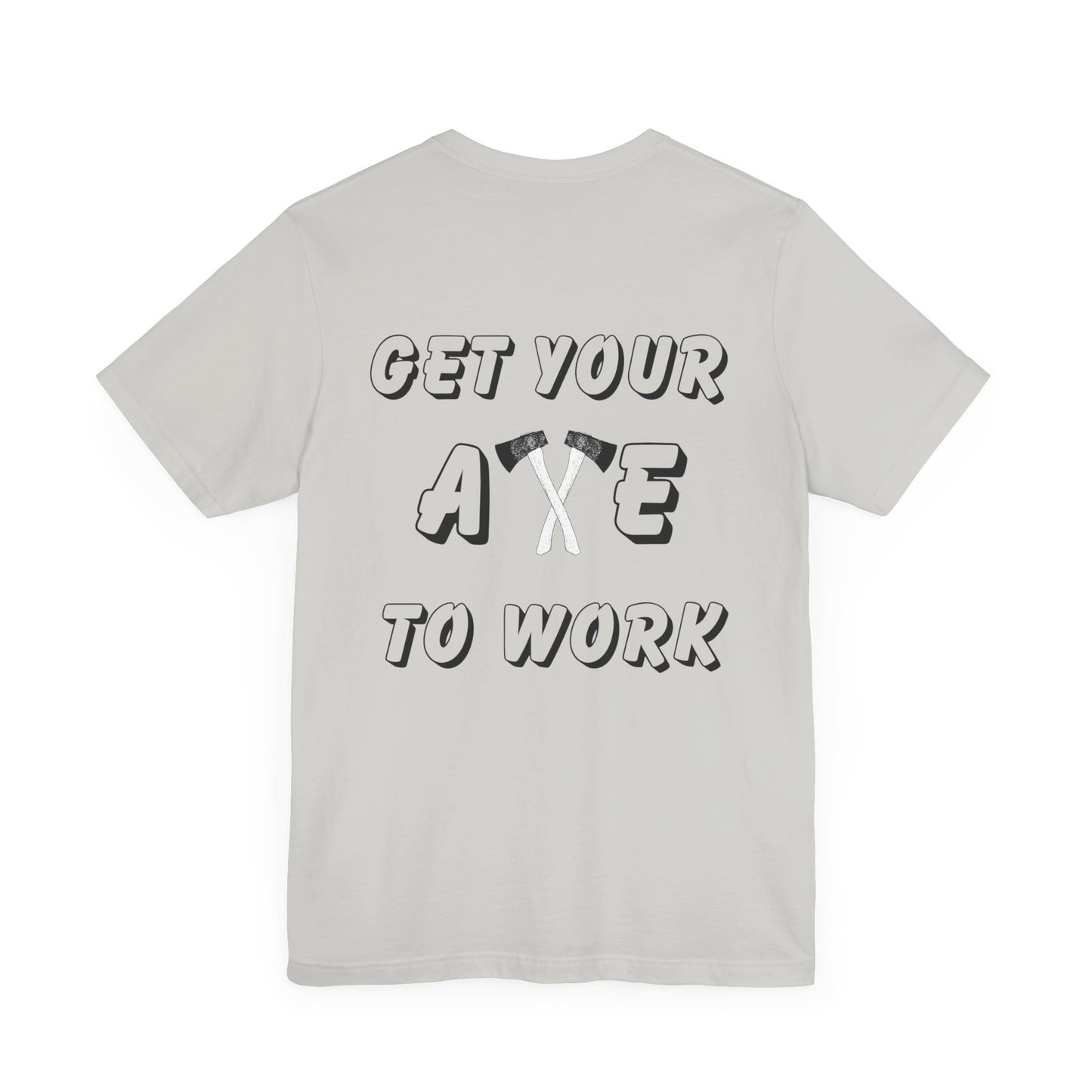 Get Your Axe to Work Tee