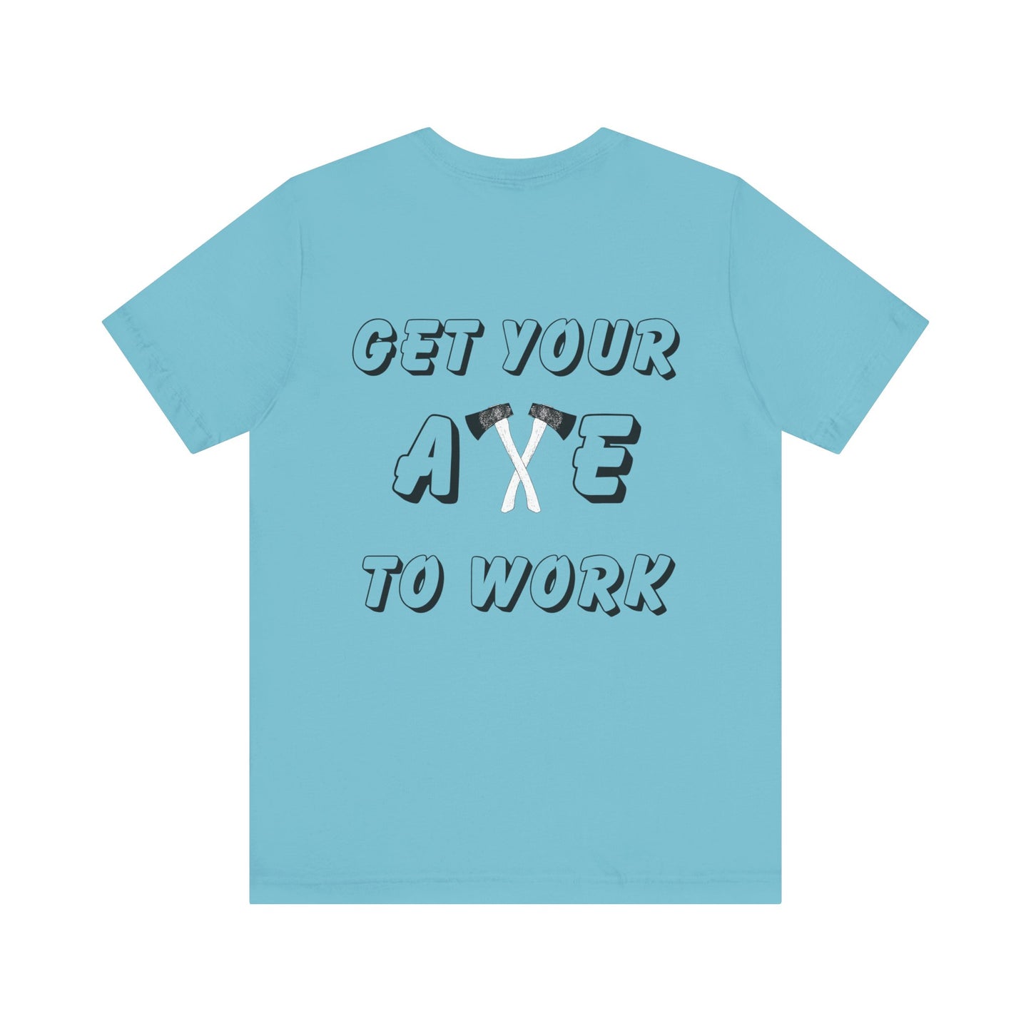 Get Your Axe to Work Tee