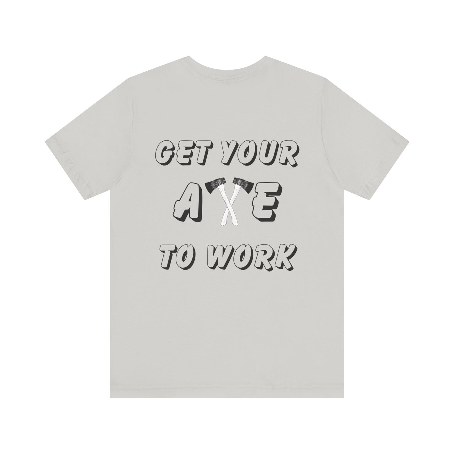 Get Your Axe to Work Tee