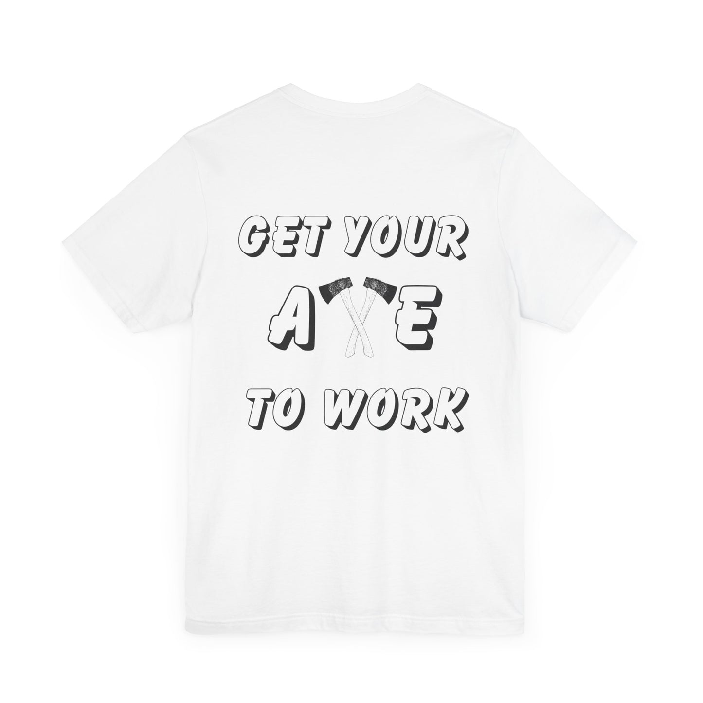 Get Your Axe to Work Tee