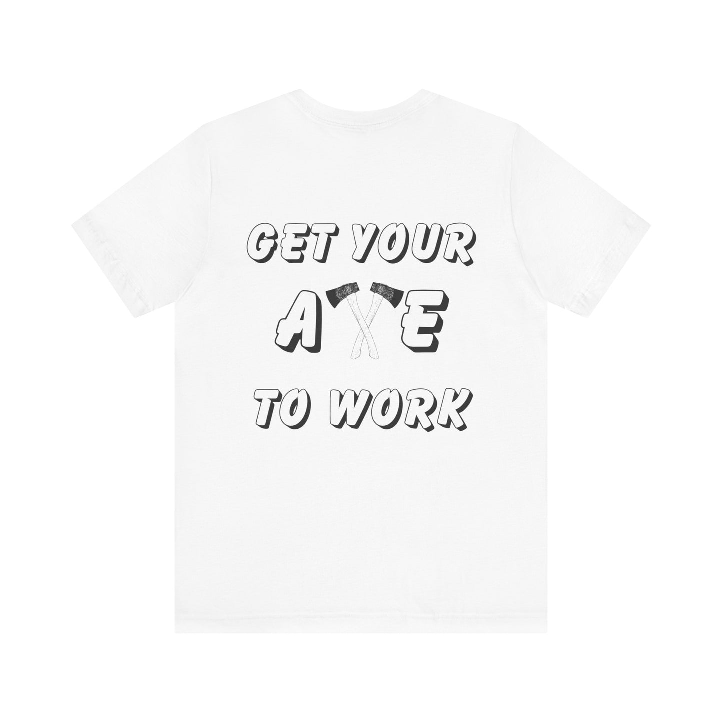 Get Your Axe to Work Tee