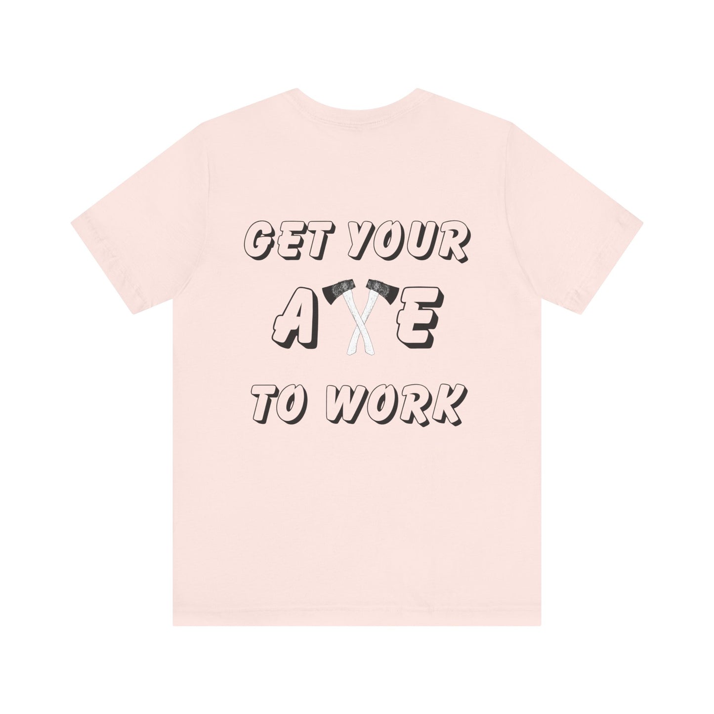Get Your Axe to Work Tee