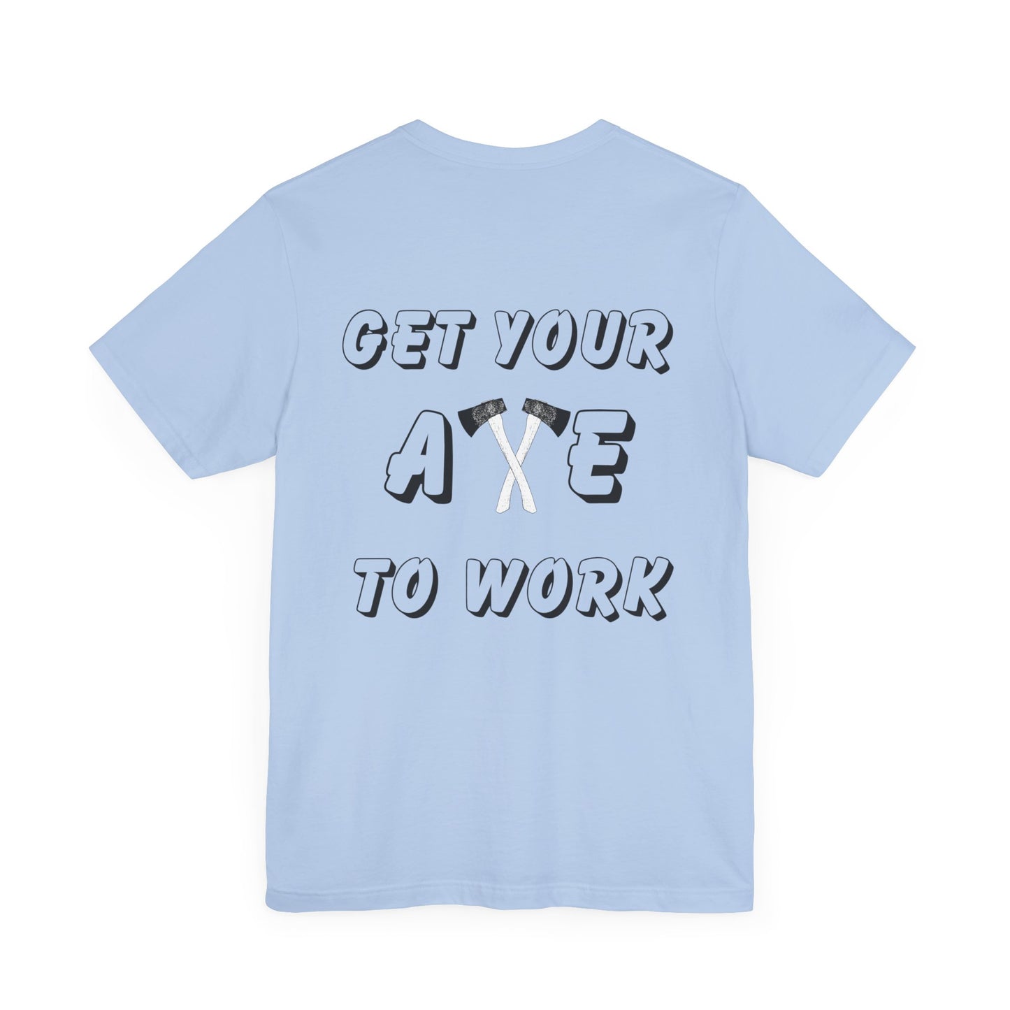 Get Your Axe to Work Tee