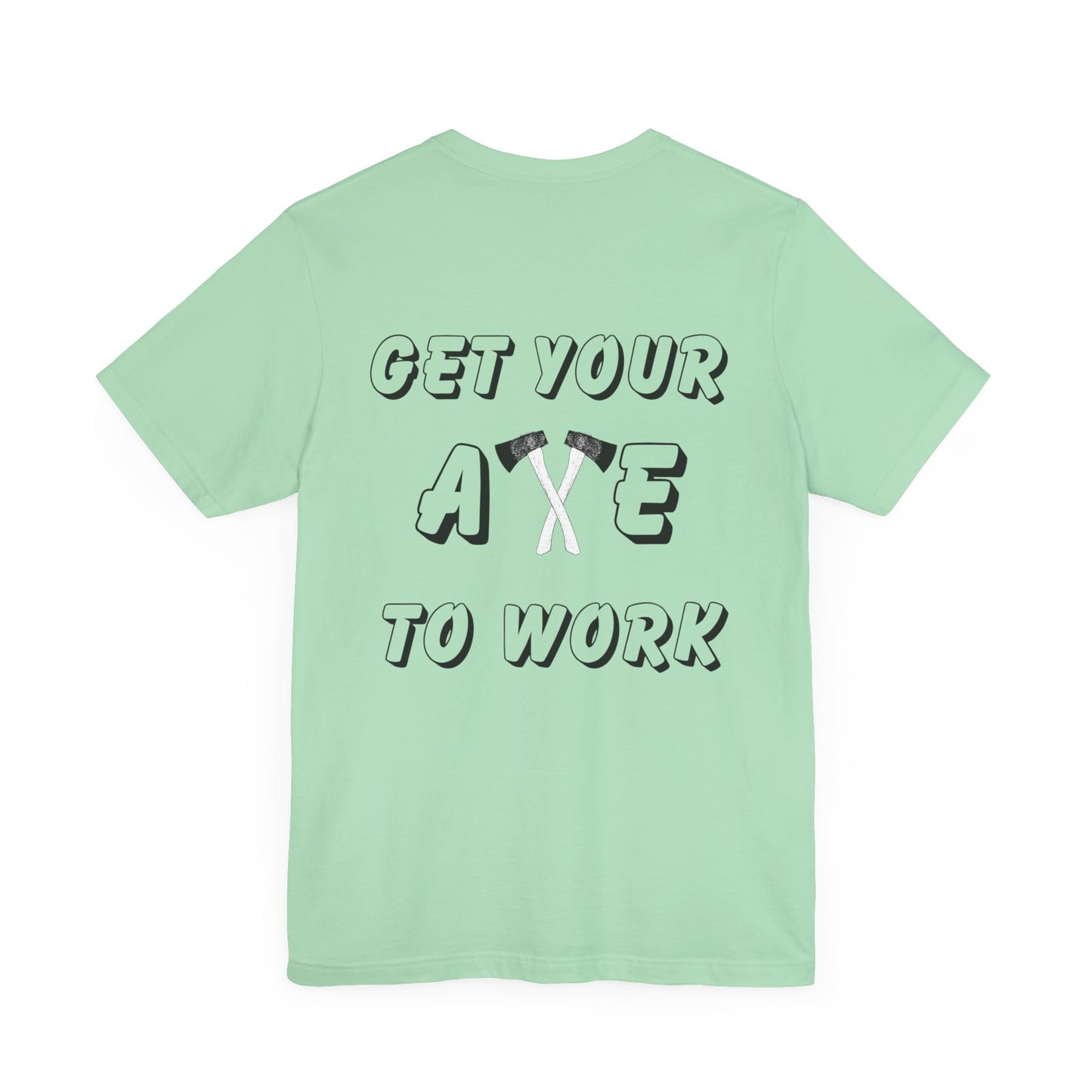 Get Your Axe to Work Tee