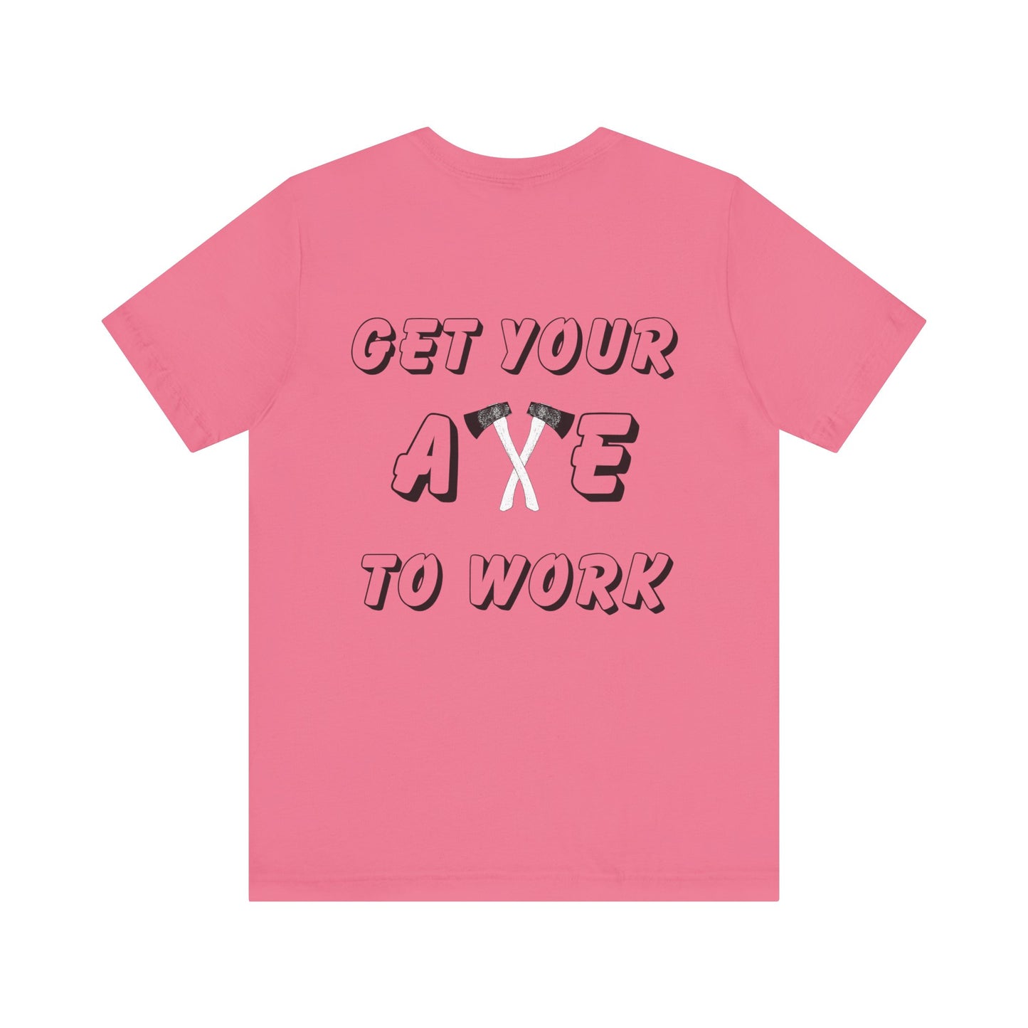 Get Your Axe to Work Tee